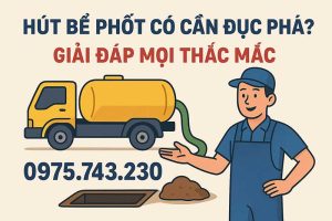 Hút bể phốt có cần đục phá? Giải đáp mọi thắc mắc